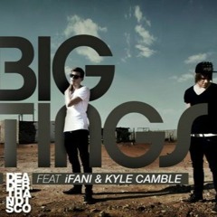 DeaderThanDisco - Big Tings Ft. iFani & Kyle Camble