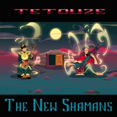 TETOUZE The New Shamans