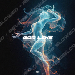 GOD LIKE (slowed + reverb)