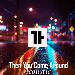 Then You Come Around Accoustic