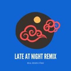 Late at night remix ( Côme real remix)