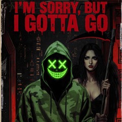 I'm sorry, but I gotta go.wav