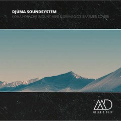 FREE DOWNLOAD: Djuma Soundsystem - Koma Kobache (Mount Mike & Savaggio's Braemer Cover)