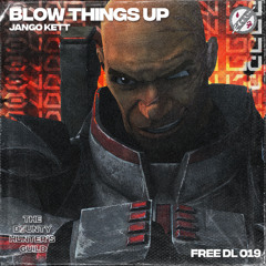 [TBGH FREE DL 019] JANGO KETT - BLOW THINGS UP