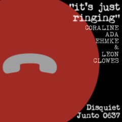 It's Just Ringing (with Leon Clowes) (disquiet0637)