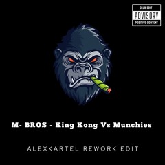 M - BROS - King Kong Vs Munchies (ALEXKARTEL REWORK EDIT)