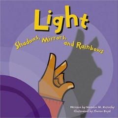 [READ] EPUB KINDLE PDF EBOOK Light: Shadows, Mirrors, and Rainbows (Amazing Science)