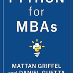 View KINDLE ☑️ Python for MBAs by Mattan Griffel,Daniel Guetta EBOOK EPUB KINDLE PDF