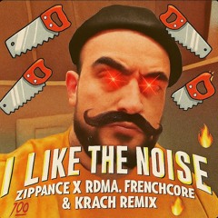 I Like The Noise Frenchcore x Krach - RDMA x Zippance remix
