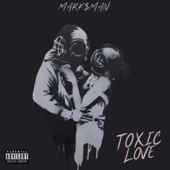 MARK$MAN - TOXIC LOVE [PROD. BY SHAMEONE]