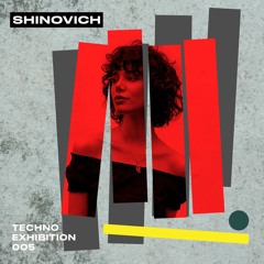 Techno_Exhibition #005 Shinovich