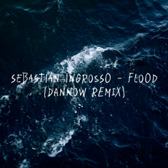 Sebastian Ingrosso - Flood (dannow remix)