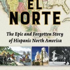 Discover  El Norte: The Epic and Forgotten Story of Hispanic North America Author Carrie Gibson FREE
