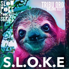 S.L.O.K.E // Slow Poke Session 022 With Tribu Oro