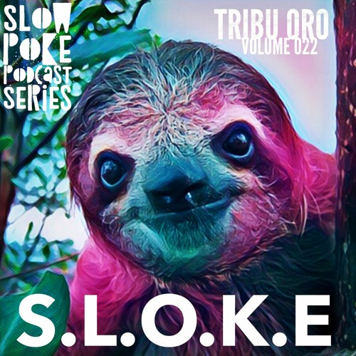 S.L.O.K.E // Slow Poke Session 022 With Tribu Oro