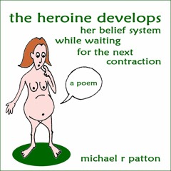 The Heroine Develops Her Belief System while Waiting for the Next Contraction
