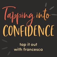 #17: Tapping into confidence - Tap it out with Francesca