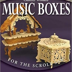 Stream⚡️DOWNLOAD❤️ Custom Wooden Music Boxes for the Scroll Saw: Over 45 Projects from the Berry Bas