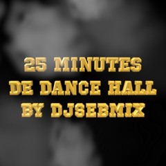🔥🔥🔥🔥25 MINUTES DE DANCE HALL BY DJSEBMIX🔥🔥🔥🔥