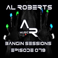 Al Roberts - Bangin Sessions Episode 079