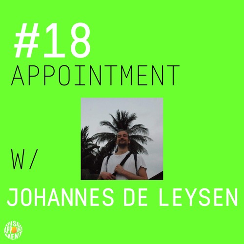 #18 APPOINTMENT W/ JOHANNES DE LEYSEN