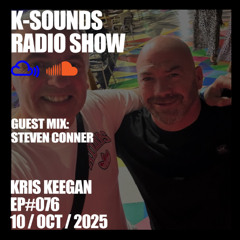K-SOUNDS RADIO SHOW EP#076 | Kris Keegan & Steven Conner 10.10.25
