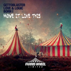 Gettoblaster, Love & Logic, Born I - Move It Like This