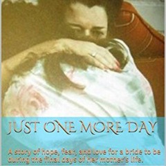 ( YID ) Just One More Day: A story of hope, fear, and love for a bride to be during the final days o