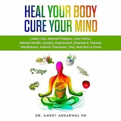 ❤PDF⚡ Heal Your Body, Cure Your Mind: Leaky Gut, Adrenal Fatigue, Liver Detox, M