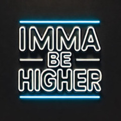Imma be Higher (Dance)