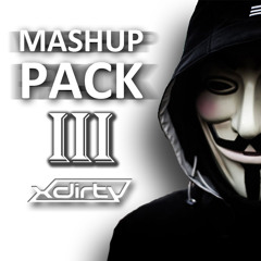 Mashup Pack III - mixed by XDirTY (FREE Download Press Buy)