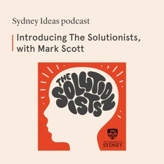 Introducing The Solutionists, with Mark Scott