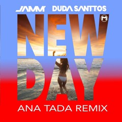 JAMM' & DUDA SANTTOS - NEW DAY (ANA TADA REMIX)