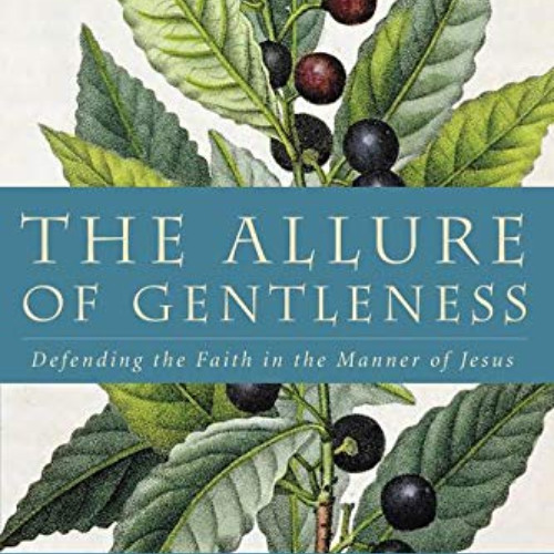 [Access] EPUB 💖 The Allure of Gentleness: Defending the Faith in the Manner of Jesus