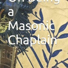 [VIEW] KINDLE PDF EBOOK EPUB On Being a Masonic Chaplain by  Dr. Robert Elsner DMin √