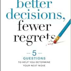 [READ] EPUB 📍 Better Decisions, Fewer Regrets: 5 Questions to Help You Determine You