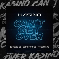 FREE DOWNLOAD:  Kasino - Cant Get Over (Diego Saintz RMX)