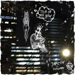 Talk to Me Now (ft. Yung Van)