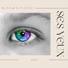 DJ D.A.M.S.77 ALEXA Ses Yeux 2025