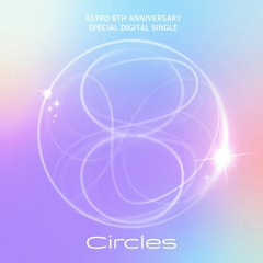 ASTRO 아스트로 - ‘Circles’ - ASTRO 8th anniversary