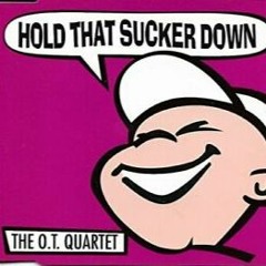 The O.T. Quartet - Hold That Sucker Down (Mark Eva Bootleg)