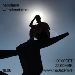 NEOPLASM w/ millennialrain - ma3azef.live - June 18, 2021