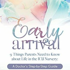 VIEW [EBOOK EPUB KINDLE PDF] Early Arrival: 9 Things Parents Need to Know About Life