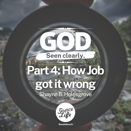 How Job Got It Wrong - God Seen Clearly Part 4 - Shayne Holesgrove (Rondebosch)