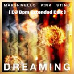 Marshmello, P!NK, Sting - Dreaming ( DJ Bpm Extended Edit )