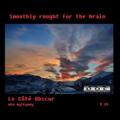 Smoothly rought for the brain • Le Côté Obscur