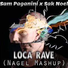 Sam Paganini X Sak Noel - Loca Rave (Nagel Mashup)