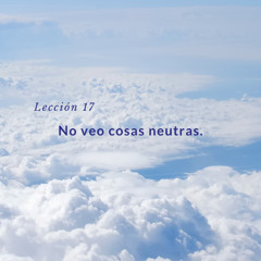 Lección 17 - No veo cosas neutras