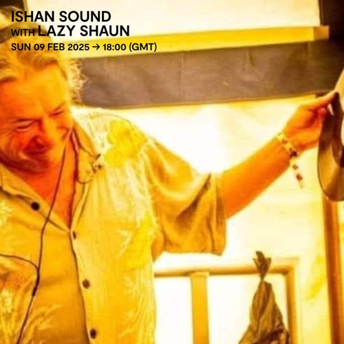 Ishan Sound with Lazy Shaun -  09 February 2025