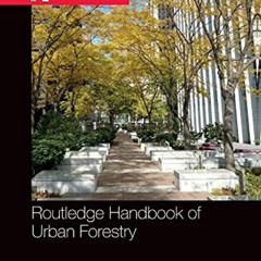 [DOWNLOAD] PDF 📜 Routledge Handbook of Urban Forestry (Routledge Environment and Sus